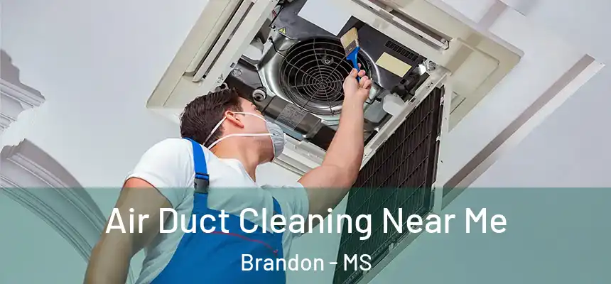 Air Duct Cleaning Near Me Brandon - MS