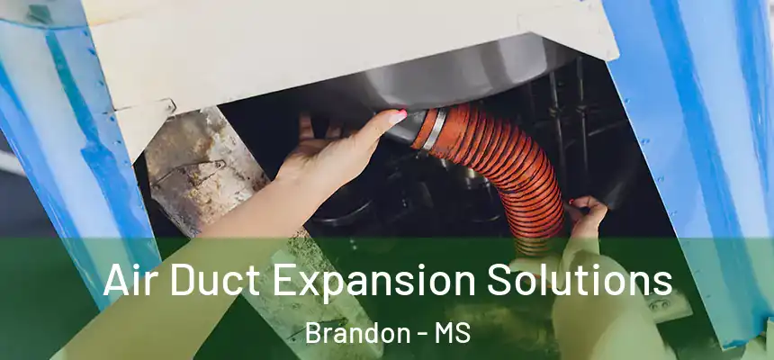 Air Duct Expansion Solutions Brandon - MS