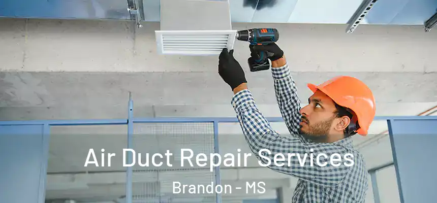 Air Duct Repair Services Brandon - MS