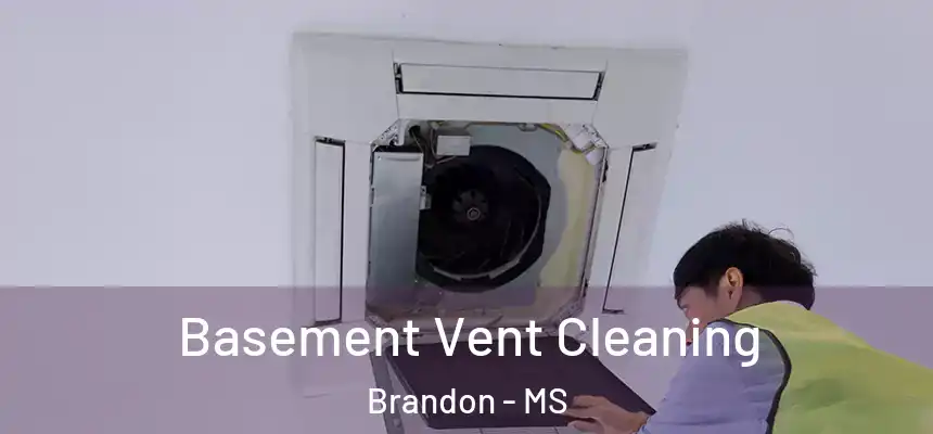  Basement Vent Cleaning Brandon - MS