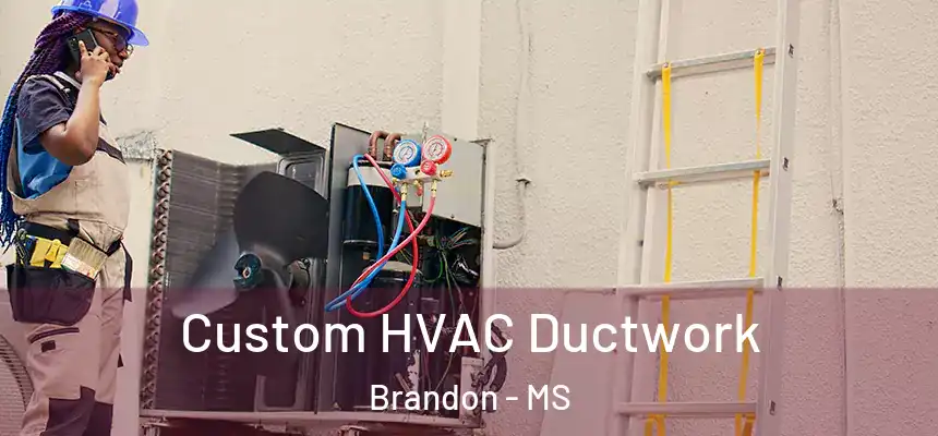 Custom HVAC Ductwork Brandon - MS