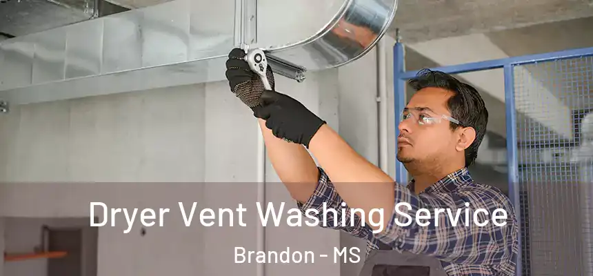 Dryer Vent Washing Service Brandon - MS