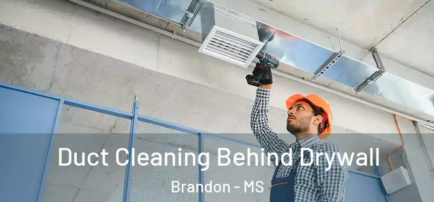 Duct Cleaning Behind Drywall Brandon - MS