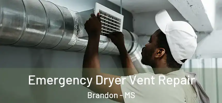 Emergency Dryer Vent Repair Brandon - MS