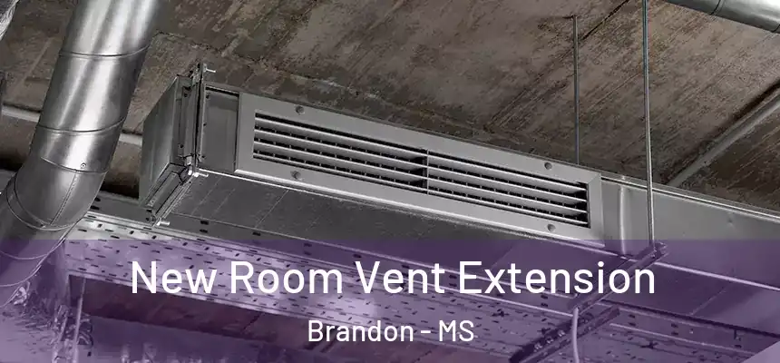 New Room Vent Extension Brandon - MS