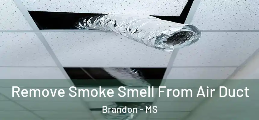 Remove Smoke Smell From Air Duct Brandon - MS