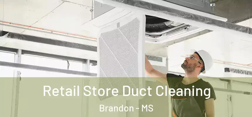  Retail Store Duct Cleaning Brandon - MS
