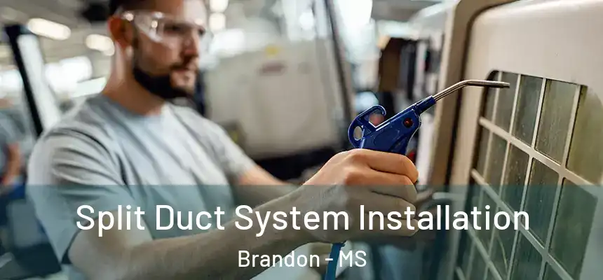Split Duct System Installation Brandon - MS