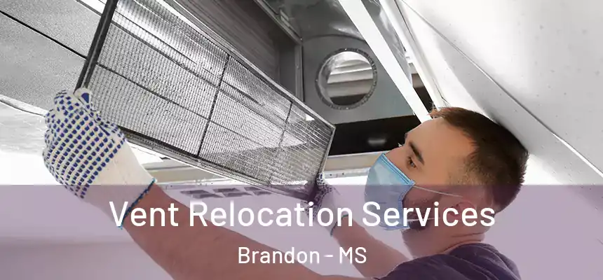 Vent Relocation Services Brandon - MS