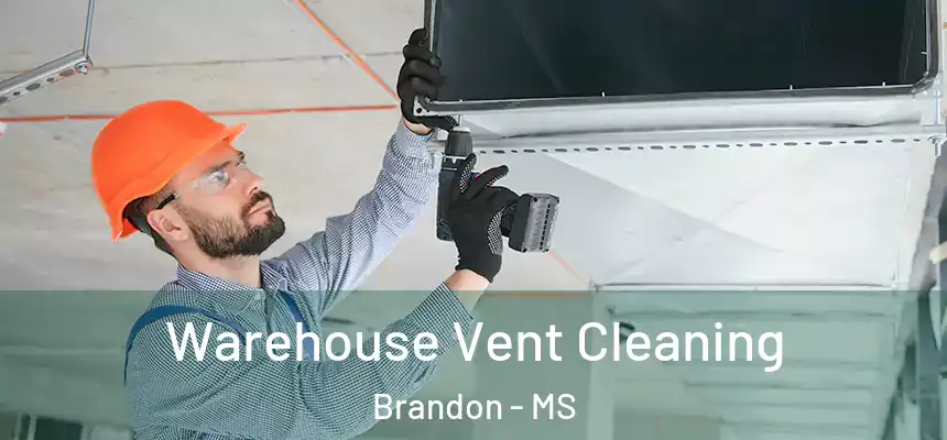 Warehouse Vent Cleaning Brandon - MS
